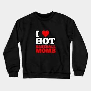 I Love Hot Baseball Moms Crewneck Sweatshirt